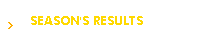 SEASON'S RESULTS
